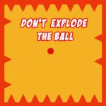 Dont Explode the Ball